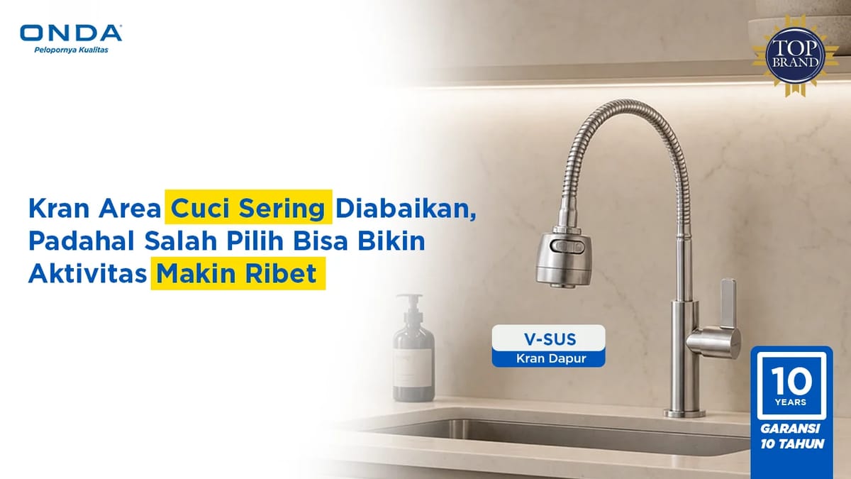 Kran Area Cuci Sering Diabaikan, Padahal Salah Pilih Bisa Bikin Aktivitas Makin Ribet